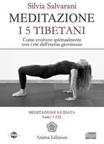 Meditazione. I 5 tibetani. Come evolvere spiritualmente con i riti dell'eterna giovinezza. Con CD Audio