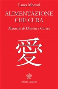 Alimentazione che cura. Manuale di dietetica cinese - Laura Moroni - ebook