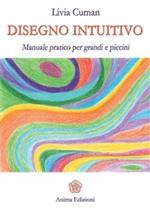 Disegno intuitivo. Manuale pratico per grandi e piccini. Ediz. illustrata