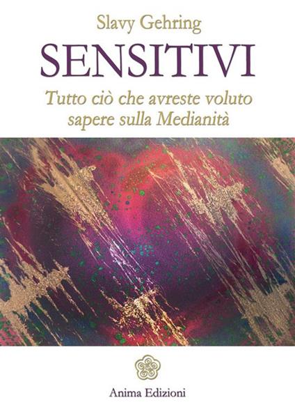 Sensitivi. Tutto ciò che avreste voluto sapere sulla medianità - Slavy Gehring - ebook