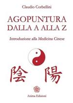 Agopuntura dalla A alla Z. Introduzione alla medicina cinese