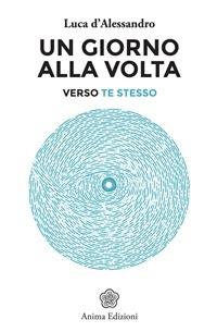 Un giorno alla volta. Verso te stesso - Luca D'Alessandro - ebook