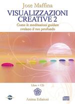 Visualizzazioni creative. Con CD Audio. Vol. 2: Come le meditazioni guidate svelano il tuo profondo.