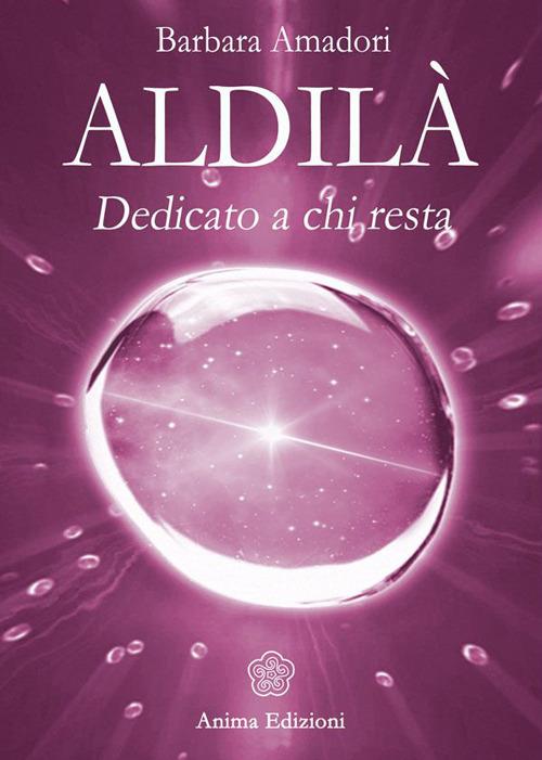 Aldilà. Dedicato a chi resta - Barbara Amadori - copertina