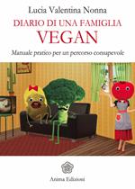 Diario di una famiglia vegan. Manuale pratico per un percorso consapevole