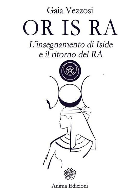 Or Is Ra. L'insegnamento di Iside e il ritorno del Ra - Gaia Vezzosi - ebook