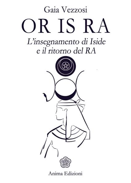 Or Is Ra. L'insegnamento di Iside e il ritorno del Ra - Gaia Vezzosi - copertina