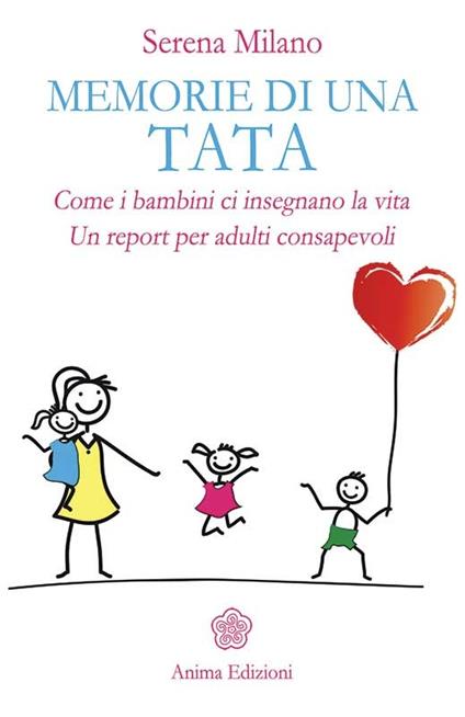 Memorie di una tata. Come i bambini ci insegnano la vita. Un report per adulti consapevoli - Serena Milano - ebook