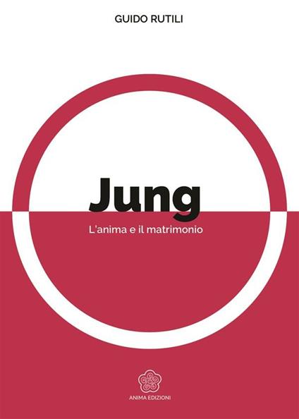 Jung. L'anima e il matrimonio - Guido Rutili - ebook