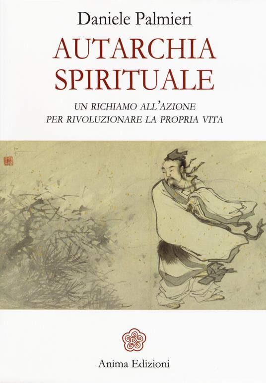 Autarchia spirituale. Un richiamo all'azione per rivoluzionare la propria vita - Daniele Palmieri - copertina