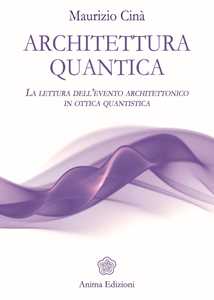 Libro Architettura quantica. La lettura dell’evento architettonico in ottica quantistica Maurizio Cinà