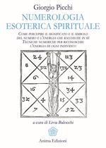 Numerologia esoterica e spirituale. Come percepire il significato e il simbolo del numero e l'energia che racchiude in sé. Tecniche numeriche per riconoscere l'energia di ogni individuo