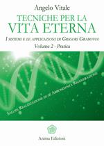 Tecniche per la vita eterna. I sistemi e le applicazioni di Grigori Grabovoi. Vol. 2: Pratica.