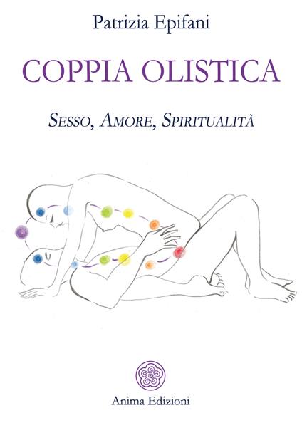 Coppia olistica. Sesso, amore, spiritualità - Patrizia Epifani - copertina