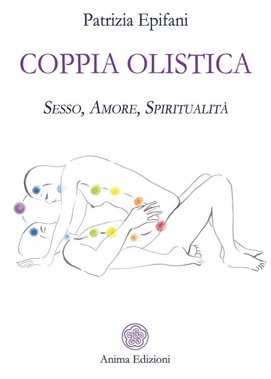 Coppia olistica. Sesso, amore, spiritualità - Patrizia Epifani - copertina