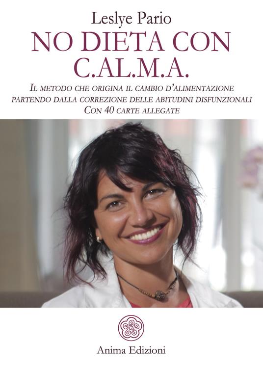 No dieta con C.A.L.M.A. Il metodo che origina il cambio d'alimentazione partendo dalla correzione delle abitudini disfunzionali. Con 40 carte allegate - Leslye Pario - copertina