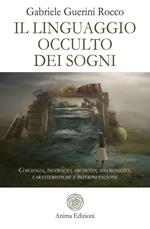 Il linguaggio occulto dei sogni. Coscienza, inconscio, archetipi, sincronicità, caratteristiche e interpretazione