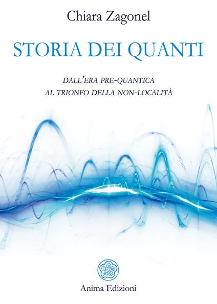 Storia dei quanti. Dall'era pre-quantica al trionfo della non-località - Chiara Zagonel - ebook