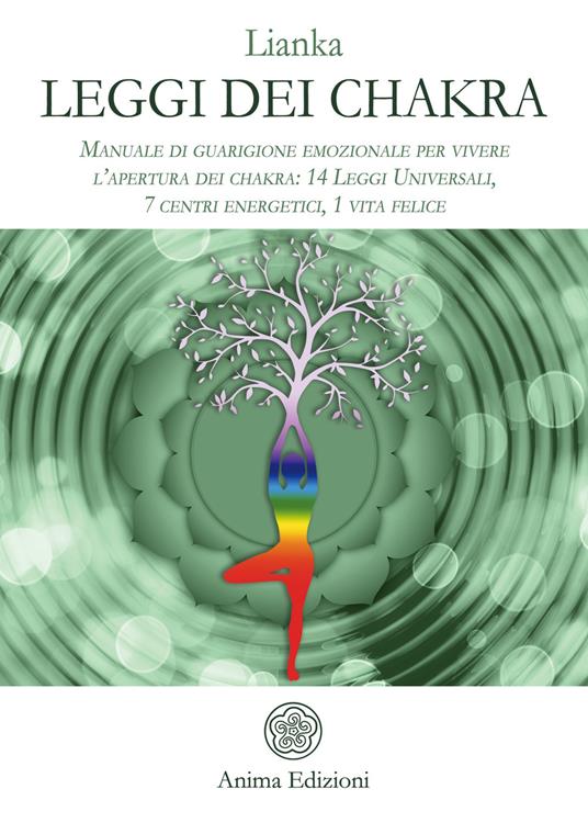 Leggi dei chakra. Manuale di guarigione emozionale per vivere l'apertura dei chakra: 14 leggi universali, 7 centri energetici, 1 vita felice - Lianka - copertina