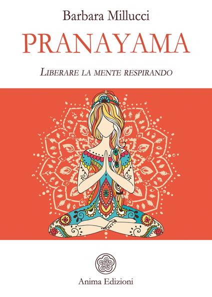 Pranayama. Liberare la mente respirando - Barbara Millucci - copertina