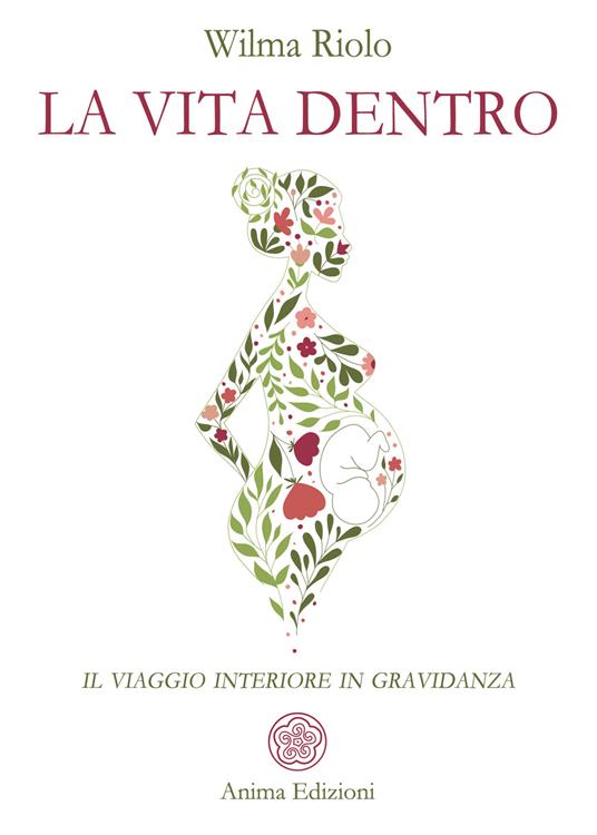 La vita dentro. Il viaggio interiore in gravidanza - Wilma Riolo - copertina