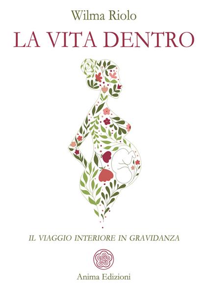 La vita dentro. Il viaggio interiore in gravidanza - Wilma Riolo - ebook