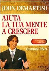 Aiuta la tua mente a crescere. Gratitude effect - John F. Demartini,Natalya Androsova - copertina