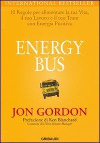 Energy bus. 10 regole per alimentare la tua vita, il tuo lavoro e il tuo team con energia positiva - Jon Gordon - copertina