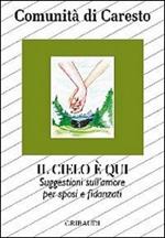 Il cielo è qui. Suggestioni per sposi e fidanzati sull'amore: dal Vangelo alla vita