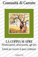 La coppia si apre. All'educazione, all'eucarestia, agli altri. Schede per incontri di sposi e fidanzati