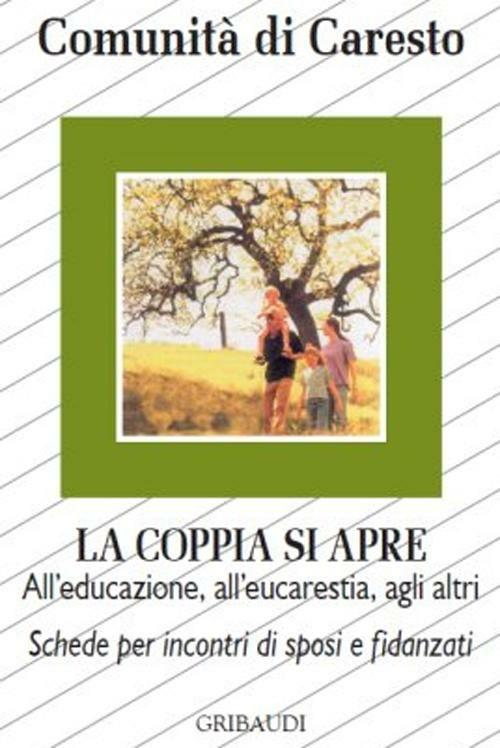 La coppia si apre. All'educazione, all'eucarestia, agli altri. Schede per incontri di sposi e fidanzati - copertina