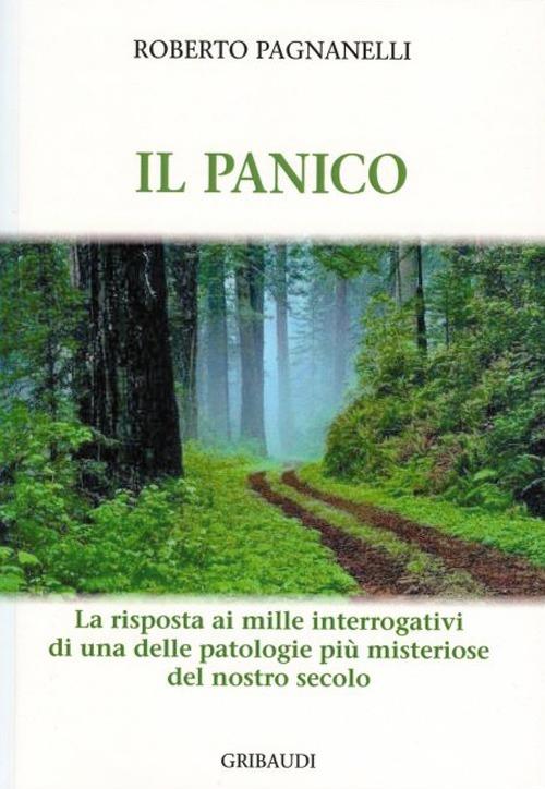 Il panico. La risposta ai mille interrogativi di una delle patologie più misteriose del nostro secolo - Roberto Pagnanelli - copertina