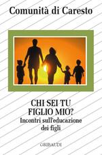 Chi sei tu figlio mio? Incontri sull'educazione dei figli