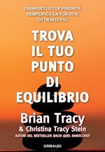 Trova il tuo punto di equilibrio. Chiarisci le tue priorità, semplifica la vita, ottieni di più