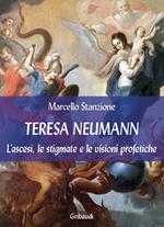 Teresa Neumann. L'ascesi, le stigmate e le visioni profetiche