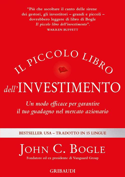 Il piccolo libro dell'investimento. Un modo efficace per garantire il tuo guadagno nel mercato azionario - John C. Bogle - copertina