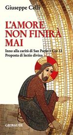 L' amore non finirà mai. Inno alla carità di san Paolo 1 Cor 13. Proposta di lectio divina