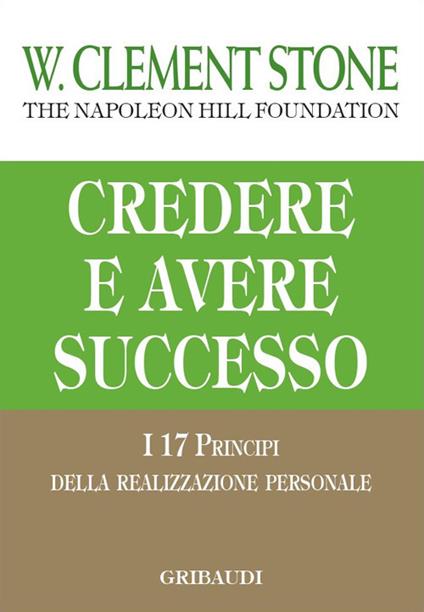 Credere e avere successo. I 17 principi della realizzazione personale - W. Clement Stone - copertina