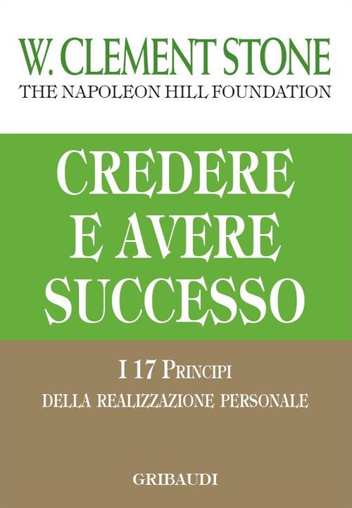 Credere e avere successo. I 17 principi della realizzazione personale - W. Clement Stone - copertina