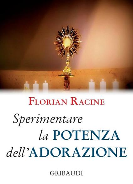 Sperimentare la potenza dell'adorazione. 9 meditazioni - Florian Racine - copertina