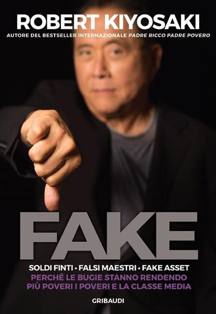 Fake. Soldi finti. Falsi maestri. Fake asset. Perché le bugie stanno rendendo più poveri i poveri e la classe media - Robert T. Kiyosaki - copertina