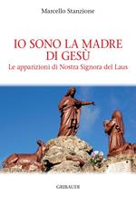 Io sono la madre di Gesù. Le apparizioni di Nostra Signora del Laus