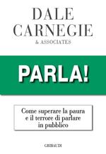 Parla! Come superare la paura e il terrore di parlare in pubblico