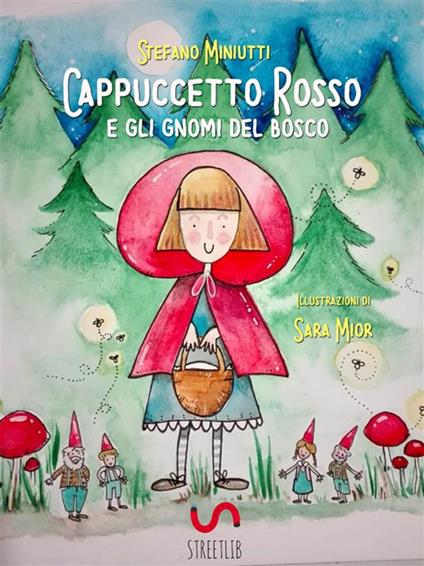 Cappuccetto Rosso e gli gnomi del bosco - Stefano Miniutti,Sara Mior - ebook