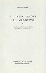 Il libero amore nel medioevo: I problemi nell'anonimo di Erfurt e in Andrea Cappellano-I testi dell'anonimo di Erfurt e di Andrea Cappellano