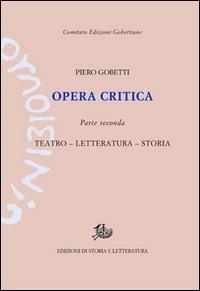 Opera critica. Vol. 2: Teatro, letteratura, storia - Piero Gobetti - copertina