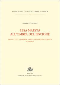 Lesa maestà all'ombra del Biscione. Dalle città lombarde ad una monarchia europea (1335-1447) - Federica Cengarle - copertina