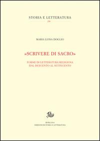 «Scrivere di sacro». Forme di letteratura religiosa dal Duecento al Settecento - Maria Luisa Doglio - copertina