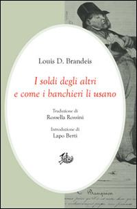 I soldi degli altri e come i banchieri li usano - Louis D. Brandeis - copertina