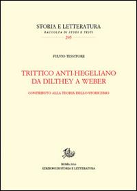 Trittico anti-hegeliano da Dilthey a Weber. Contributo alla teoria dello storicismo - Fulvio Tessitore - copertina